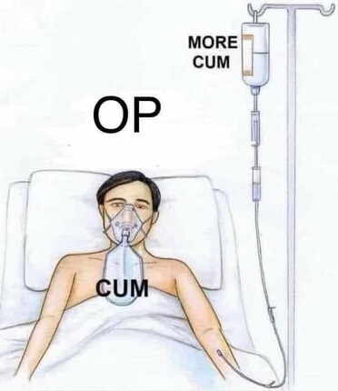 The image depicts a person lying in a hospital bed, connected to medical equipment including an oxygen mask and an IV drip. The person is labeled "OP," which typically stands for "Original Poster" in online forums. Above the person's head, the text "MORE CUM" is written, and the word "CUM" is also labeled on the oxygen mask and IV drip. The image appears to be a humorous or satirical meme, likely intended to be used as a reaction in online discussions.