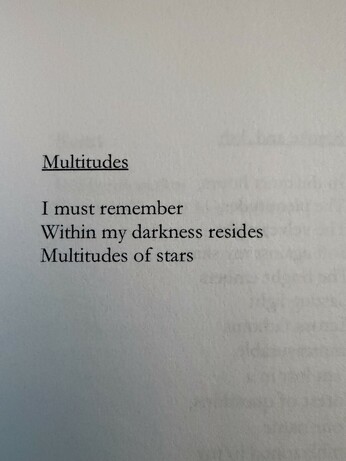Multitudes
I must remember
Within my darkness resides
Multitudes of stars