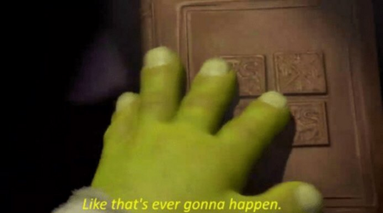 Shrek "like that's ever gonna happen"