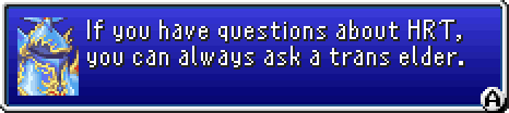 screenshot of a final fantasy dialogue with exdeath that says "If you have questions about HRT, you can always ask a trans elder."