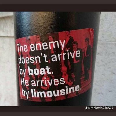 sticker on post
The enemy doesn't arrive by boat, he arrives by limousine