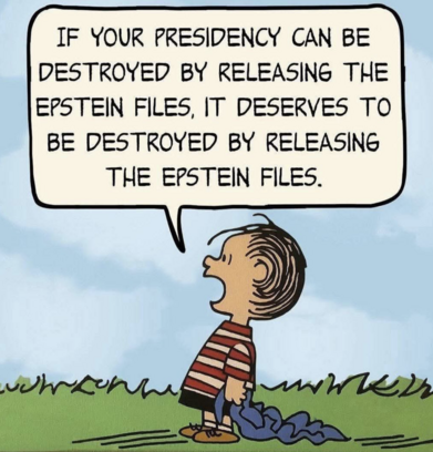 Linus from the Peanuts shouts "IF YOUR PRESIDENCY CAN BE DESTROYED BY RELEASING THE EPSTEIN FILES, IT DESERVES TO BE DESTROYED BY RELEASING THE EPSTEIN FILES."